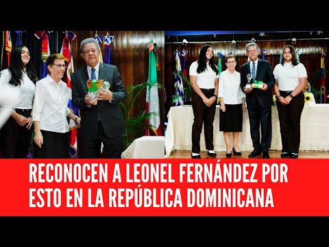 RECONOCEN A LEONEL FERNÁNDEZ POR ESTO EN LA REPÚBLICA DOMINICANA