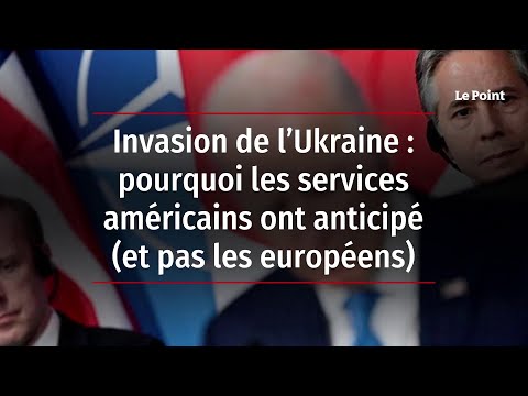 Invasion de l’Ukraine : pourquoi les services américains ont anticipé (et pas les européens)