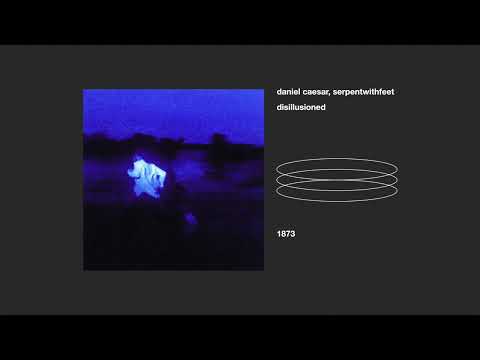 daniel caesar, serpentwithfeet _ disillusioned