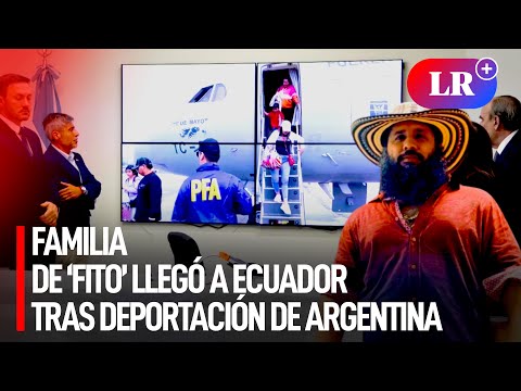 FAMILIARES de alias ‘FITO’ LLEGARON a ECUADOR tras ser ARRESTADOS y DEPORTADOS desde ARGENTINA | #LR