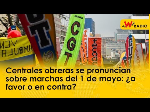 Centrales obreras se pronuncian sobre marchas del 1 de mayo: ¿a favor o en contra?