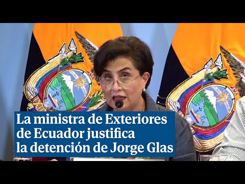 La ministra de Exteriores de Ecuador justifica la detención de Jorge Glas