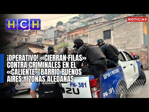 ¡Operativo! «Cierran filas» contra criminales en el «caliente» barrio Buenos Aires y zonas aledañas