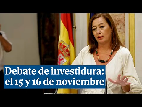 Armengol anuncia que el debate de investidura de Sánchez se celebrará el 15 y 16 de noviembre