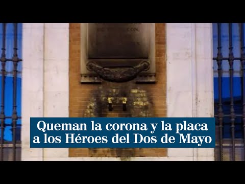 Queman la corona y la placa a los Héroes del Dos de Mayo de la sede del Gobierno de Madrid