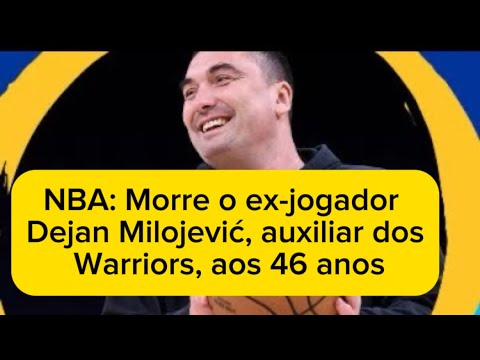 NBA: Morre o ex-jogador Dejan Milojevi?, auxiliar dos Warriors, aos 46 anos