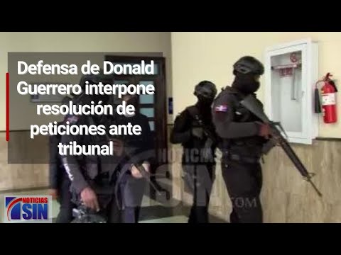 Defensa de Donald Guerrero interpone resolución de peticiones ante tribunal