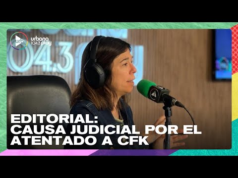 Editorial de María O'Donnell: Novedades de la causa judicial por el atentado a CFK | #DeAcáEnMás