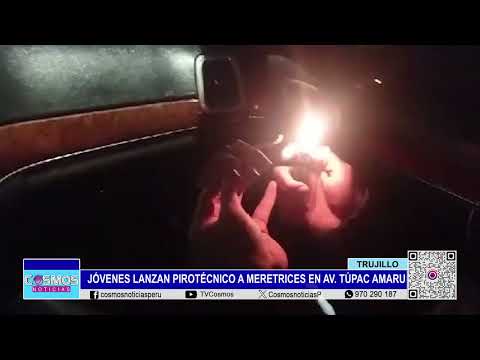Trujillo:  jóvenes lanzan pirotécnico a meretrices en Av. Túpac Amaru