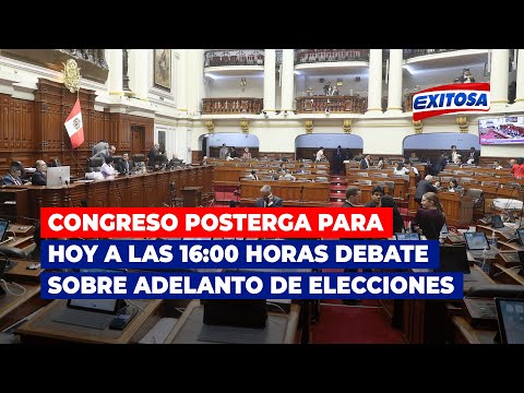 Congreso posterga para hoy a las 16:00 horas el debate sobre adelanto de elecciones