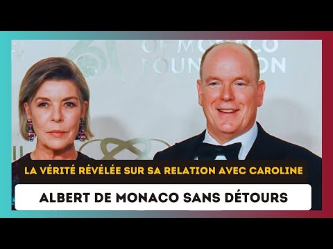 Albert de Monaco sans filtre : Ses confessions Cash sur sa relation avec sa soeur Caroline