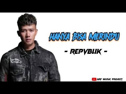 Repvblik - Hanya Bisa Merindu | [LIRIK]