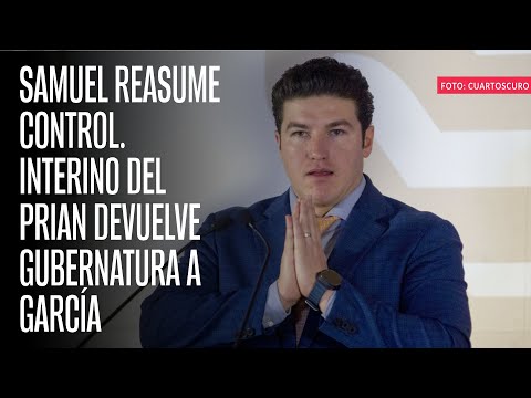 Interino del PRIAN devuelve Gubernatura a Samuel García, el malogrado exprecandidato de MC