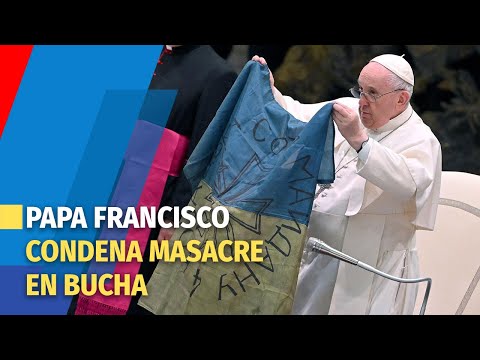 El papa condena las crueldades siempre más horrendas como masacre de Bucha
