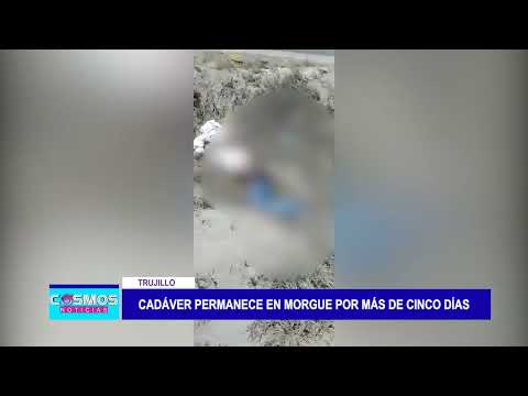 Trujillo: Cadáver permanece en morgue por más de cinco días