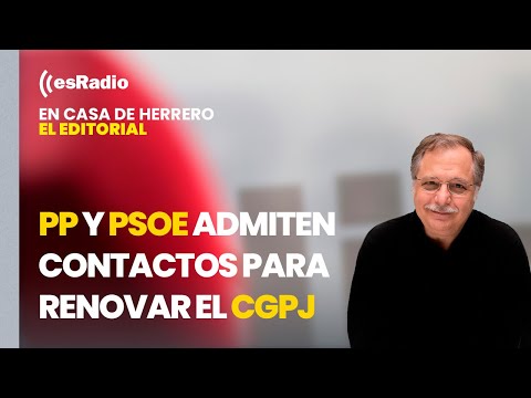 Editorial de Luis Herrero: PP y PSOE admiten contactos para renovar el CGPJ