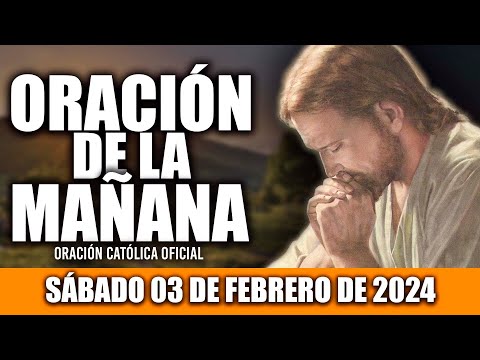 ORACION DE LA MAÑANA DE HOY SÁBADO 03 DE FEBRERO DE 2024| Oración Católica