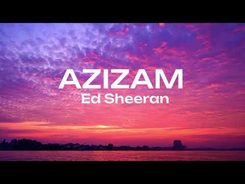Ed Sheeran - Azizam | Lyrics