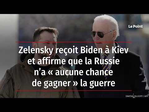 Zelensky reçoit Biden à Kiev et affirme que la Russie n’a « aucune chance de gagner » la guerre