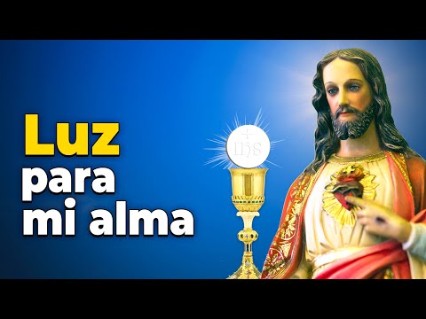 JESÚS, luz para mi alma. Los beneficios de estar en la presencia de la Eucaristía.