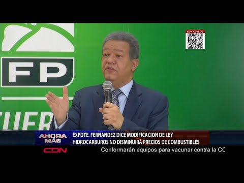 Leonel Fernández dice modificación Ley Hidrocarburos no disminuirá precios de combustibles