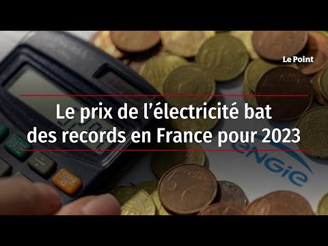 Le prix de l’électricité bat des records en France pour 2023