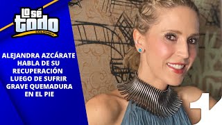 Lo Sé Todo - Alejandra Azcárate habla de su recuperación luego de sufrir un accidente doméstico.