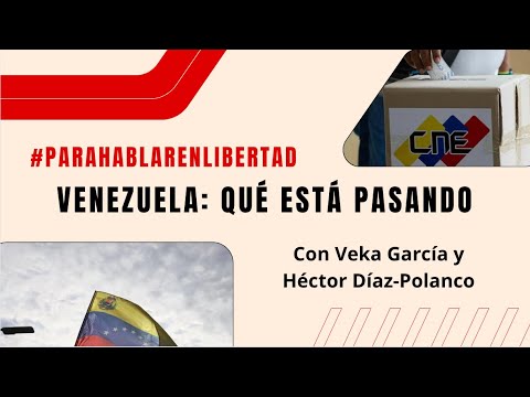 Venezuela: qué está pasando, con Héctor Díaz Polanco y Veka García