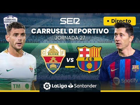 ? ELCHE CF vs FC BARCELONA | EN DIRECTO #LaLiga Jornada 27