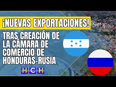 Prevén exportaciones significativas tras creación de la Cámara de Comercio de Honduras-Rusia