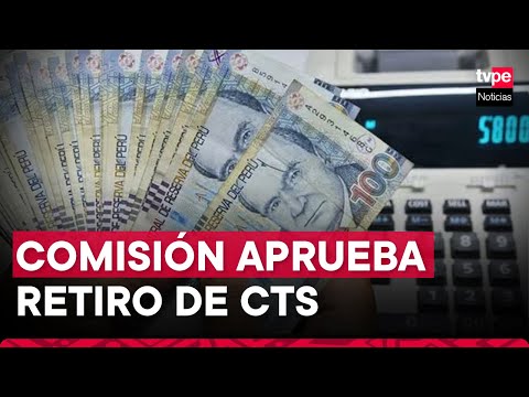 Comisión de Economía aprobó proyecto de retiro de CTS