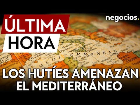 ÚLTIMA HORA: Los hutíes amenazan con atacar a cualquier barco en el mar mediterráneo