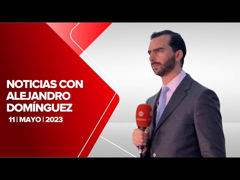 Milenio Noticias, con Alejandro Domínguez, 11 de mayo de 2023