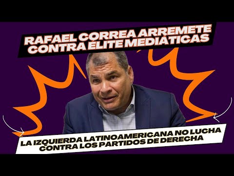 ¡Rafael Correa arremete contra la élite mediáticas!