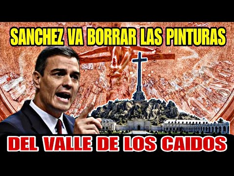 PEDRO SÁNCHEZ VA A ELIMINAR LAS PINTURAS DE EL VALLE DE LOS CAIDOS