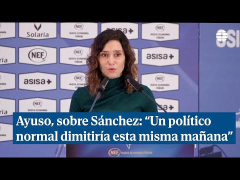 Ayuso, sobre Sánchez: Un político normal dimitiría esta misma mañana