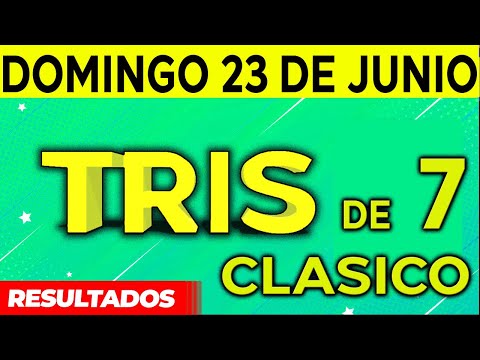 Sorteo Tris de las Siete y Tris Clásico del Domingo 23 de Junio del 2024.