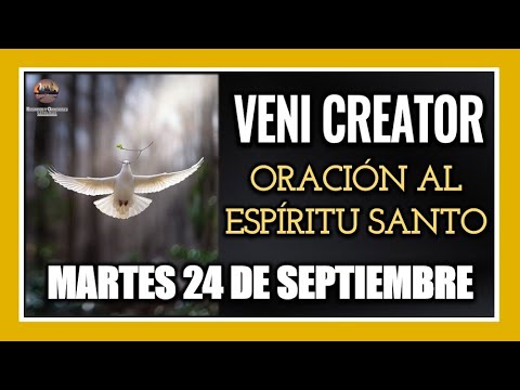 VENI CREATOR: ORACIÓN AL ESPÍRITU SANTO INVOCACIÓN AL ESPÍRITU SANTO MARTES 24 DE SEPTIEMBRE DE 2024