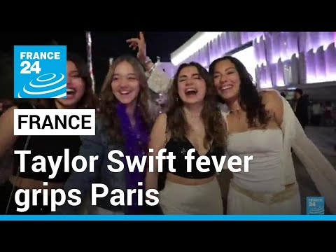 Taylor Swift fever grips Paris at start of Europe tour • FRANCE 24 English
