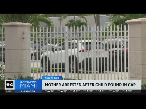 South Florida mom arrested after child found in hot car for 6 hours