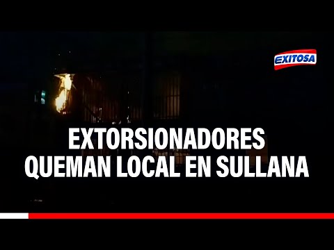 Extorsionadores queman local, donde funcionaba rentable negocio en Sullana