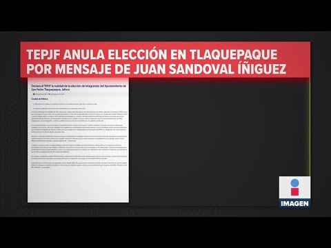 TEPJF anula elección de alcalde en Tlaquepaque | Noticias con Ciro Gómez