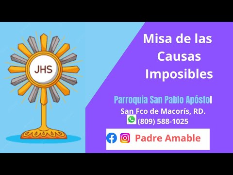 Santa Misa de Hoy Jueves 13 de Marzo, POR LAS CAUSAS IMPOSIBLES