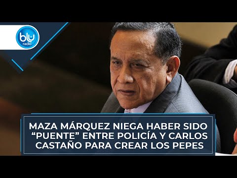 Maza Márquez niega haber sido “puente” entre Policía y Carlos Castaño para crear Los Pepes