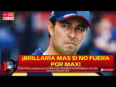 Checo Pérez asegura que ‘Es difícil ser compañero de Verstappen, con otro estaría brillando más’