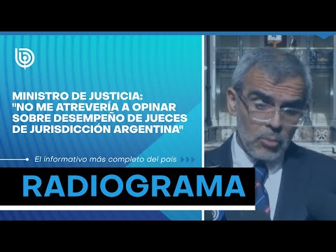 Ministro de Justicia: No me atrevería a opinar sobre desempeño de jueces de jurisdicción argentina