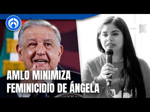 Colectivas explotan por declaraciones de AMLO sobre el feminicidio de Ángela Meraz