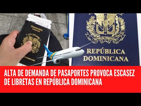 ALTA DE DEMANDA DE PASAPORTES PROVOCA ESCASEZ DE LIBRETAS EN REPÚBLICA DOMINICANA