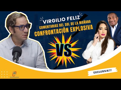 VIRGILIO FELIZ EXPLOSIVA CONFRONTACIÓN ENTRE COMENTARISTA DEL SOL DE LA MAÑANA, ANNABELLE Y MANOLO