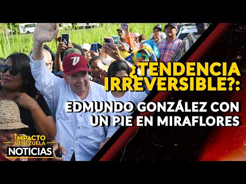 ¿TENDENCIA IRREVERSIBLE?: Edmundo González con un pie en Miraflores|  NOTICIAS VENEZUELA HOY 2024